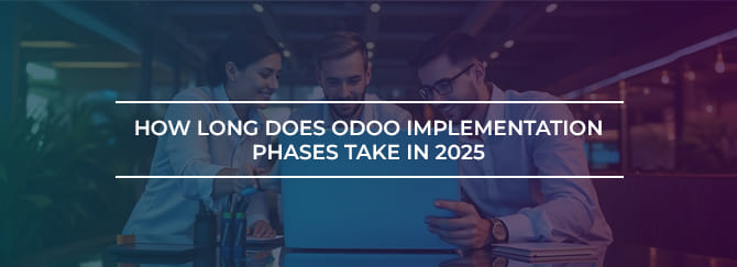 How Long Does Odoo Implementation Phases Take in 2025