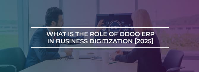 What is the Role of Odoo ERP in Business Digitization [2025]